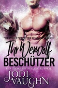 Cover: Ihr Werwolf Besch&uuml;tzer (Werwolf W&auml;chter Romantik Serie, #2) - Werwolf W&auml;chter Romantik Serie