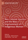 Cover: Neo-Colonial Injustice and the Mass Imprisonment of Indigenous Women - Palgrave Macmillan