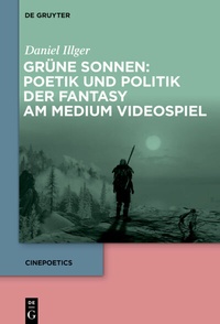 Abbildung von: Grüne Sonnen: Poetik und Politik der Fantasy am Medium Videospiel - De Gruyter