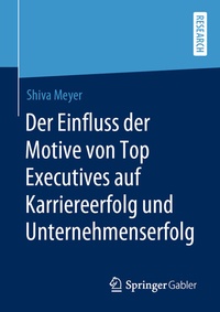 Abbildung von: Der Einfluss der Motive von Top Executives auf Karriereerfolg und Unternehmenserfolg - Springer Gabler