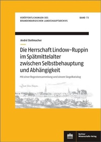 Bild: Die Herrschaft Lindow-Ruppin im Spätmittelalter zwischen Selbstbehauptung und Abhängigkeit - Berliner Wissenschafts-Verlag