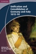 Cover: History for the IB Diploma: Unification and Consolidation of Germany and Italy 1815-90 - Cambridge University Press