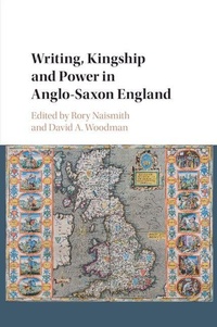 Enlarge image Cover: Writing, Kingship and Power in Anglo-Saxon England - Cambridge University Press