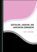 Cover: Capitalism, Lakouism, and Libertarian Communism - Cambridge Scholars Publishing