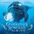 Cover: Grandfather Bowhead, Tell Me A Story - Inhabit Media Inc