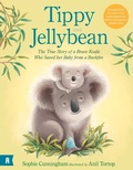 Cover: Tippy and Jellybean - The True Story of a Brave Koala who Saved her Baby from a Bushfire - Albert Street Books