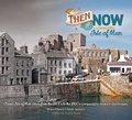 Cover: Then and Now Around the Isle of Man - Lily Publications