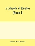 Cover: A cyclopedia of education (Volume I) - ALPHA EDITION