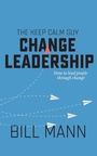 Cover: The Keep Calm Guy Change Leadership - Clink Street Publishing