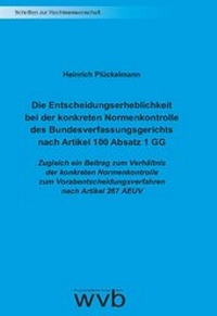 Abbildung von: Die Entscheidungserheblichkeit bei der konkreten Normenkontrolle des Bundesverfassungsgerichts nach Artikel 100 Absatz 1 GG - wvb Wissenschaftlicher Verlag Berlin