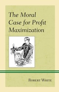 Cover: The Moral Case for Profit Maximization - Lexington Books