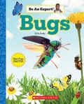 Cover: Bugs (Be an Expert!) - Scholastic Library Publishing