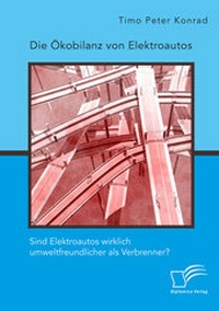 Abbildung von: Die Ökobilanz von Elektroautos. Sind Elektroautos wirklich umweltfreundlicher als Verbrenner? - Diplomica Verlag