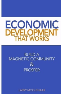 Enlarge image Cover: Economic Development That Works - Larry Moolenaar