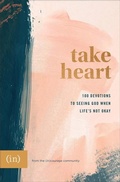 Cover: Take Heart - 100 Devotions to Seeing God When Life`s Not Okay - Revell, a division of Baker Publishing Group