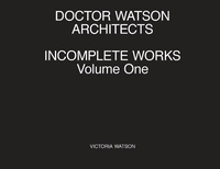 Enlarge image Cover: Doctor Watson Architects, Incomplete Works, Volume One - Doctor Watson Architects