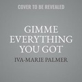 Cover: Gimme Everything You Got - HarperCollins