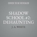 Cover: Shadow School #2: Dehaunting - HarperCollins