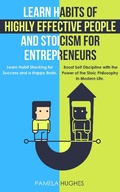 Cover: Learn Habits of Highly Effective People and Stoicism for Entrepreneurs: Learn Habit Stacking for Success and a Happy Brain. Boost Self Discipline with the Power of the Stoic Philosophy in Modern Life. - Pamela Hughes