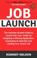 Cover: Job Launch - The ultimate student guide to launch into your career by designing a winning application, impressing at interview and landing your dream job - Romney Nelson