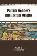 Cover: Patrick Geddes's Intellectual Origins - Edinburgh University Press