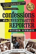 Cover: Confessions of an Investigative Reporter - Matthew Schwartz