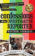 Cover: Confessions of an Investigative Reporter - Matthew Schwartz