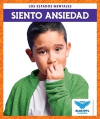 Abbildung von: Siento Ansiedad (I Feel Anxious) - Blue Owl Books