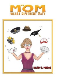 Abbildung von: My Mom Wears Different Hats - Austin Macauley Publishers LLC