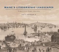 Cover: Maine's Lithographic Landscapes - Town and City Views, 1830-1870 - Brandeis University Press