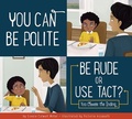 Cover: You Can Be Polite: Be Rude or Use Tact? - Amicus Ink