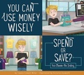 Cover: You Can Use Money Wisely: Spend or Save? - Amicus Ink