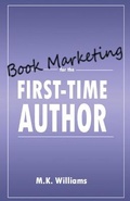 Cover: Book Marketing for the First-Time Author - Mk Williams Publishing, LLC