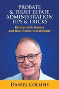 Cover: Probate & Trust Estate Administration Tips & Tricks - Daniel Collins