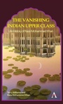 Cover: The Vanishing Indian Upper Class - Anthem Press