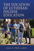 Cover: The Vocation of Lutheran Higher Education - Lutheran University Press