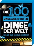 Cover: Die 100 unglaublichsten Dinge der Welt - arsEdition