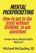 Cover: MENTAL PICKPOCKETING How to Get to the Truth Without Seeming to Ask Questions - Champlain House Media