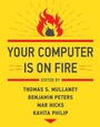 Cover: Your Computer Is on Fire - MIT Press