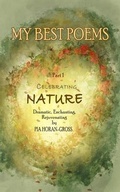 Cover: MY BEST POEMS Part 1 Celebrating NATURE - Pia Horan-Gross