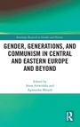 Cover: Gender, Generations, and Communism in Central and Eastern Europe and Beyond - Routledge
