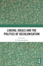 Cover: Liberal Ideals and the Politics of Decolonisation - Routledge