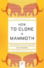 Cover: How to Clone a Mammoth - Princeton University Press