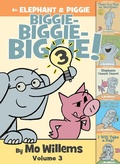 Cover: An Elephant & Piggie Biggie! Volume 3 - Hyperion Books for Children