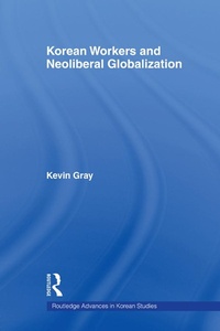 Enlarge image Cover: Korean Workers and Neoliberal Globalization - Routledge