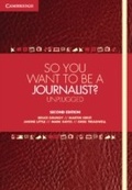 Cover: So You Want To Be A Journalist? - Cambridge University Press
