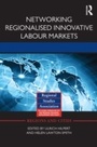 Cover: Networking Regionalised Innovative Labour Markets - Routledge
