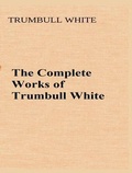 Cover: The Complete Works of Trumbull White - Shrine of Knowledge