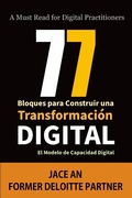 Cover: 77 Bloques para Construir una Transformaci&oacute;n Digital: El Modelo de Capacidad Digital (COMPUTADORAS / Web / Blogs/ NEGOCIOS & ECONOM&Iacute;A / Emprendimientos) - COMPUTADORAS / Web / Blogs/ NEGOCIOS & ECONOM&Iacute;A / Emprendimientos
