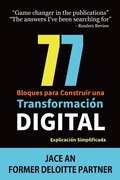 Cover: 77 Bloques para Construir una Transformaci&oacute;n Digital: Explicaci&oacute;n Simplificada (COMPUTADORAS / Web / Blogs / NEGOCIOS & ECONOM&Iacute;A / Emprendimientos) - COMPUTADORAS / Web / Blogs / NEGOCIOS & ECONOM&Iacute;A / Emprendimientos